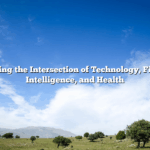 Exploring the Intersection of Technology, Finance, Intelligence, and Health