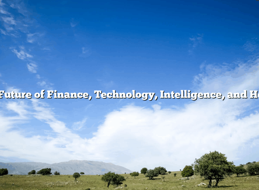 The Future of  Finance, Technology, Intelligence, and Health