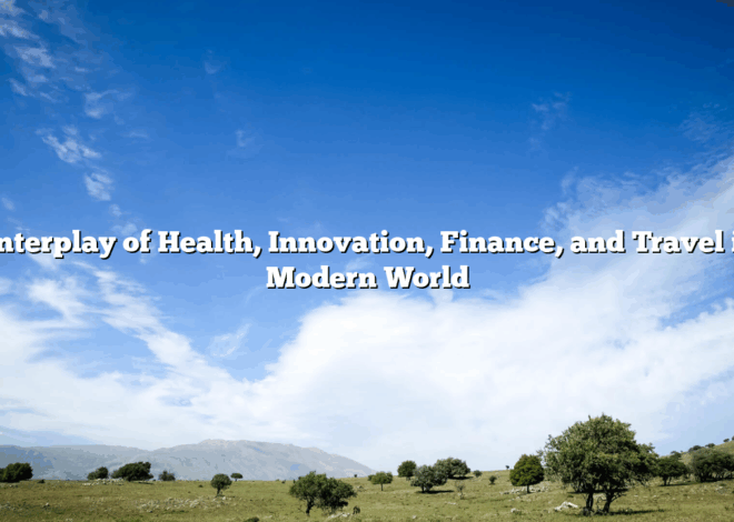 The Interplay of Health, Innovation, Finance, and Travel in the Modern World