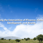 Exploring the Intersection of Finance, Technology, Intelligence, and Health
