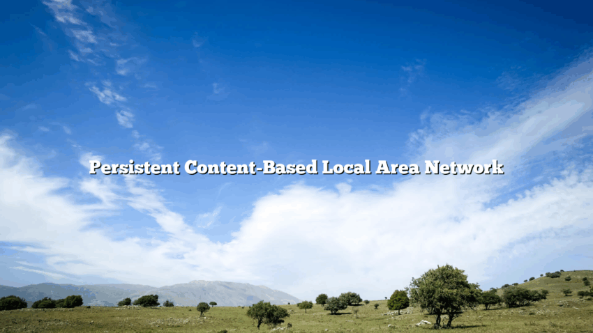 Persistent Content-Based Local Area Network