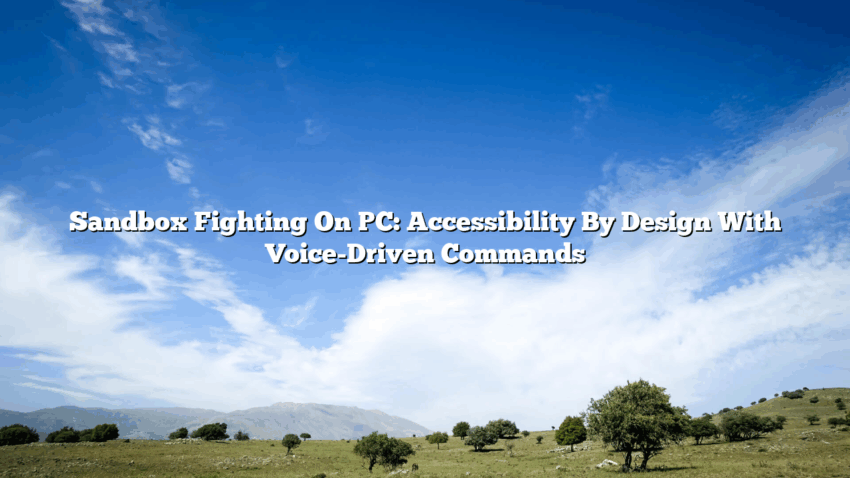 Sandbox Fighting On PC: Accessibility By Design With Voice-Driven Commands